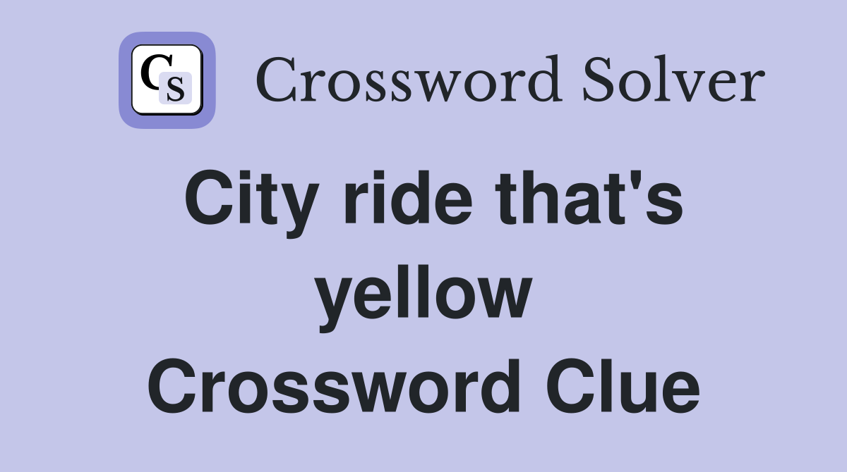 City ride that's yellow Crossword Clue