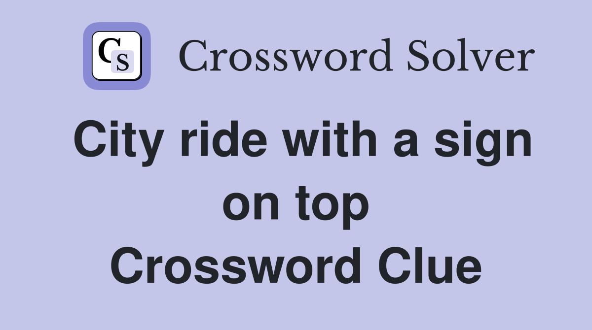 City ride with a sign on top Crossword Clue