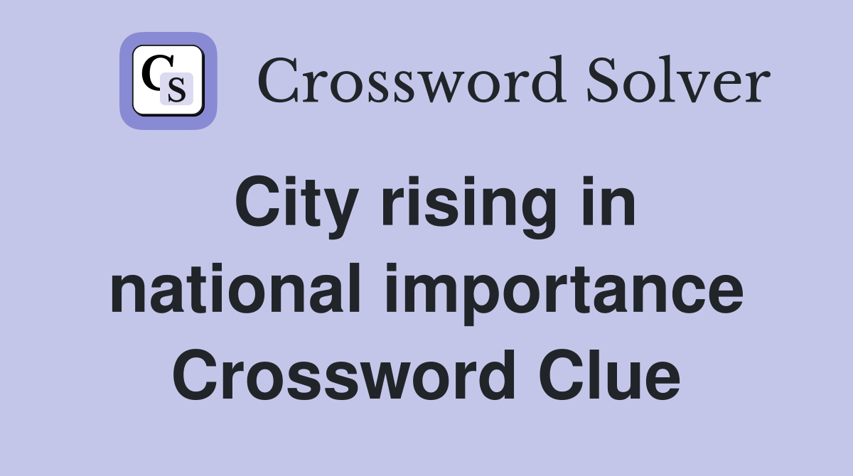 City rising in national importance Crossword Clue