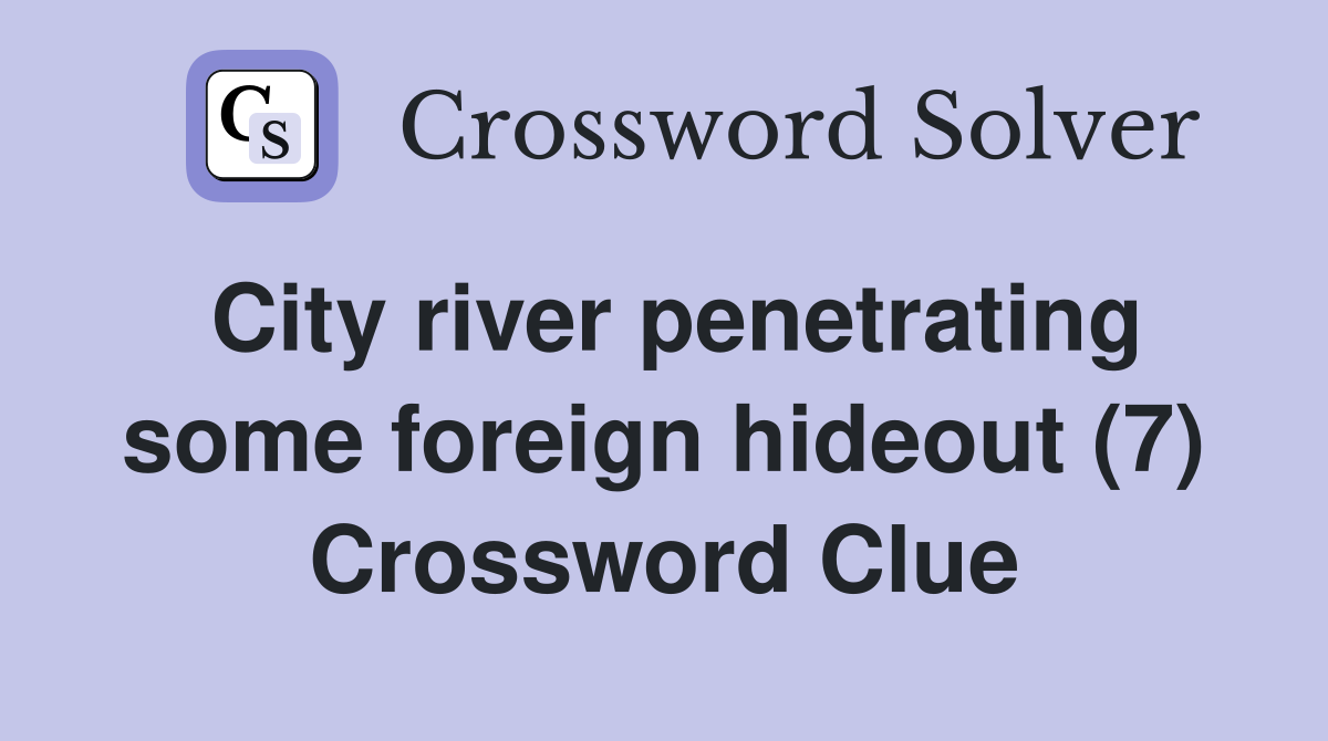 City river penetrating some foreign hideout (7) Crossword Clue