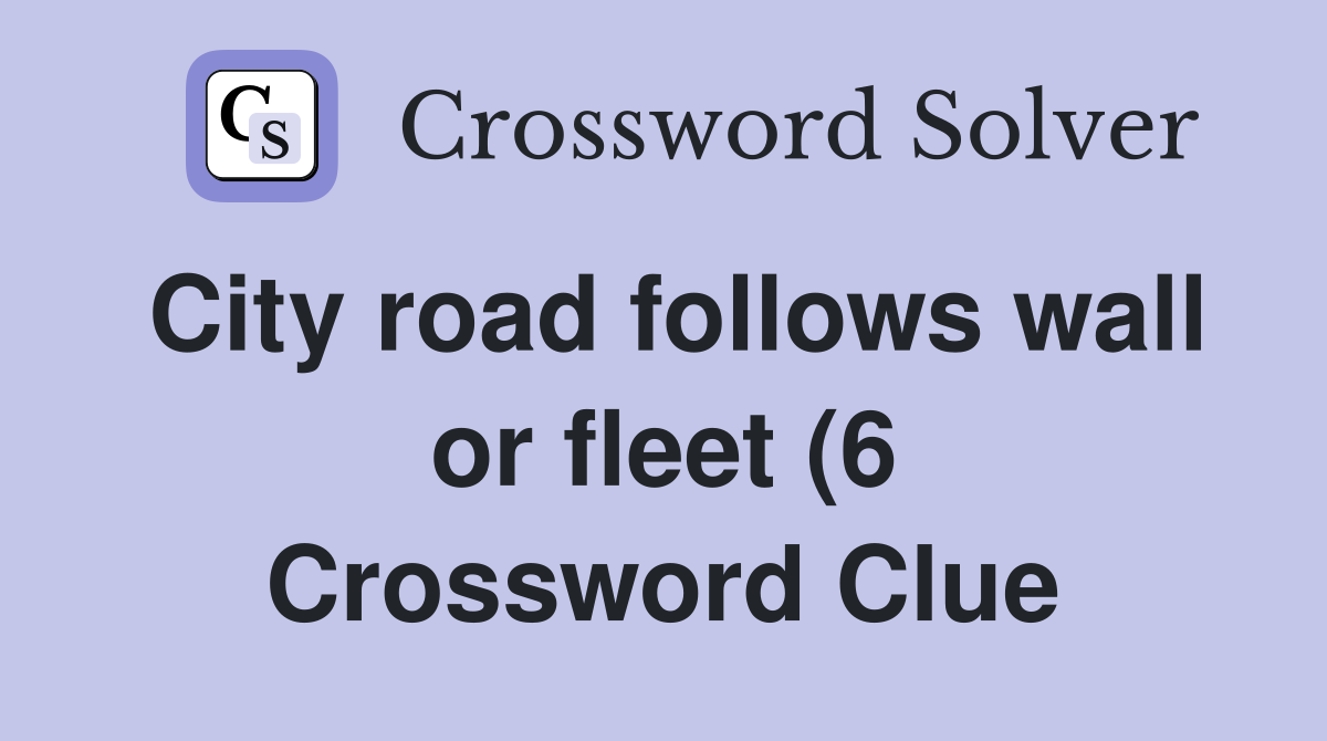 City road follows wall or fleet (6) Crossword Clue Answers City road follows wall or fleet (6) Crossword Clue Answers