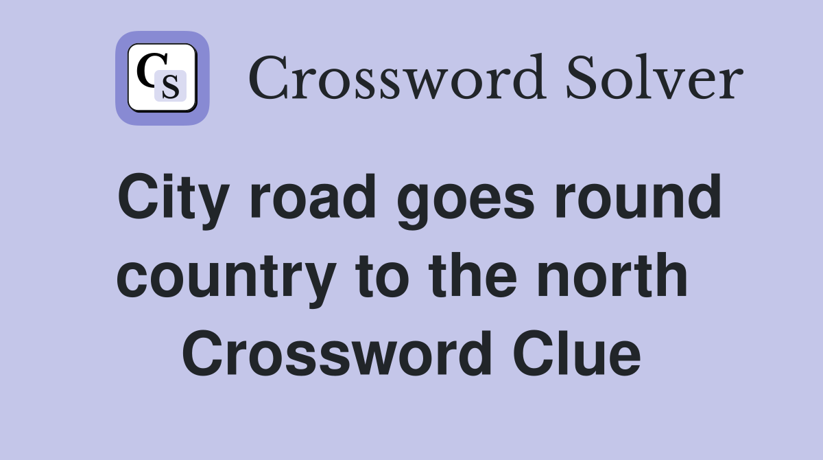 City road goes round country to the north  Crossword Clue