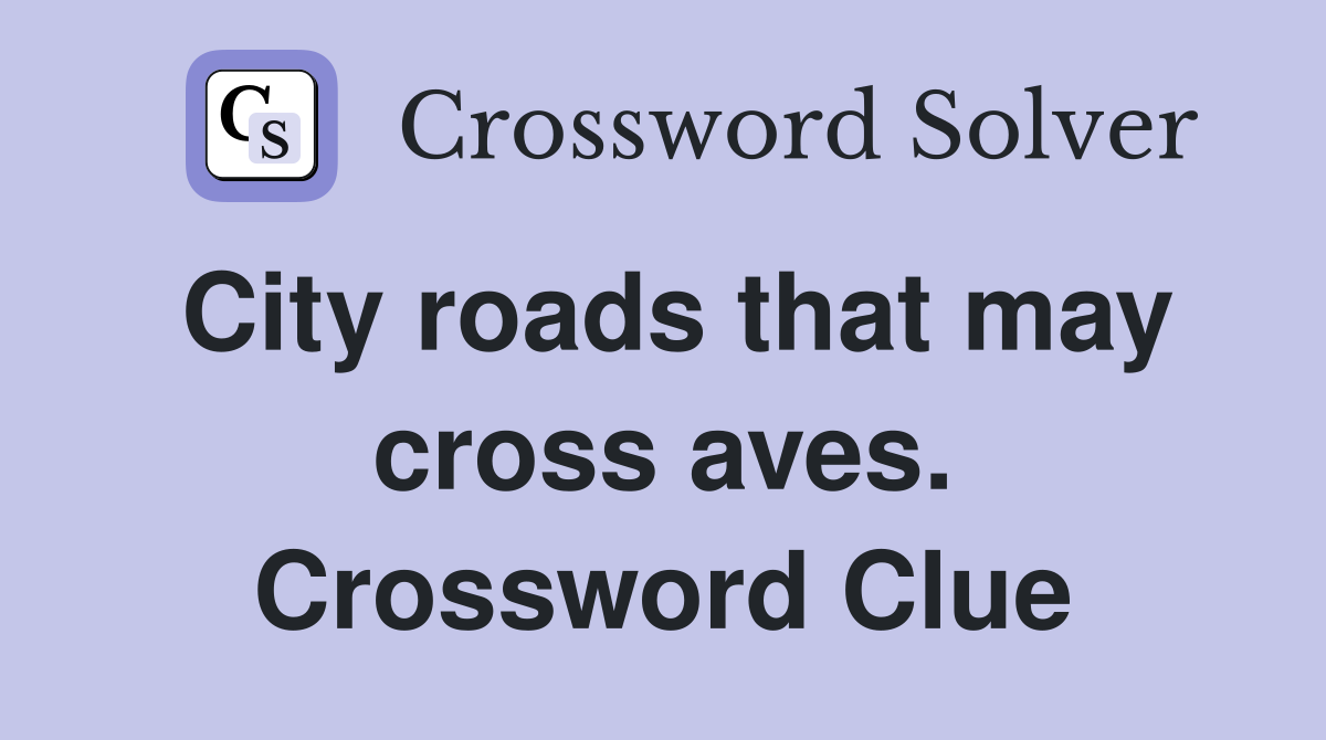 City roads that may cross aves. Crossword Clue