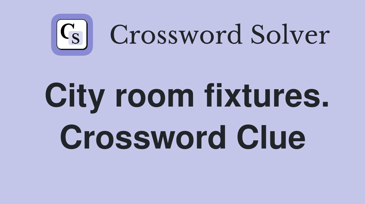 City room fixtures. Crossword Clue