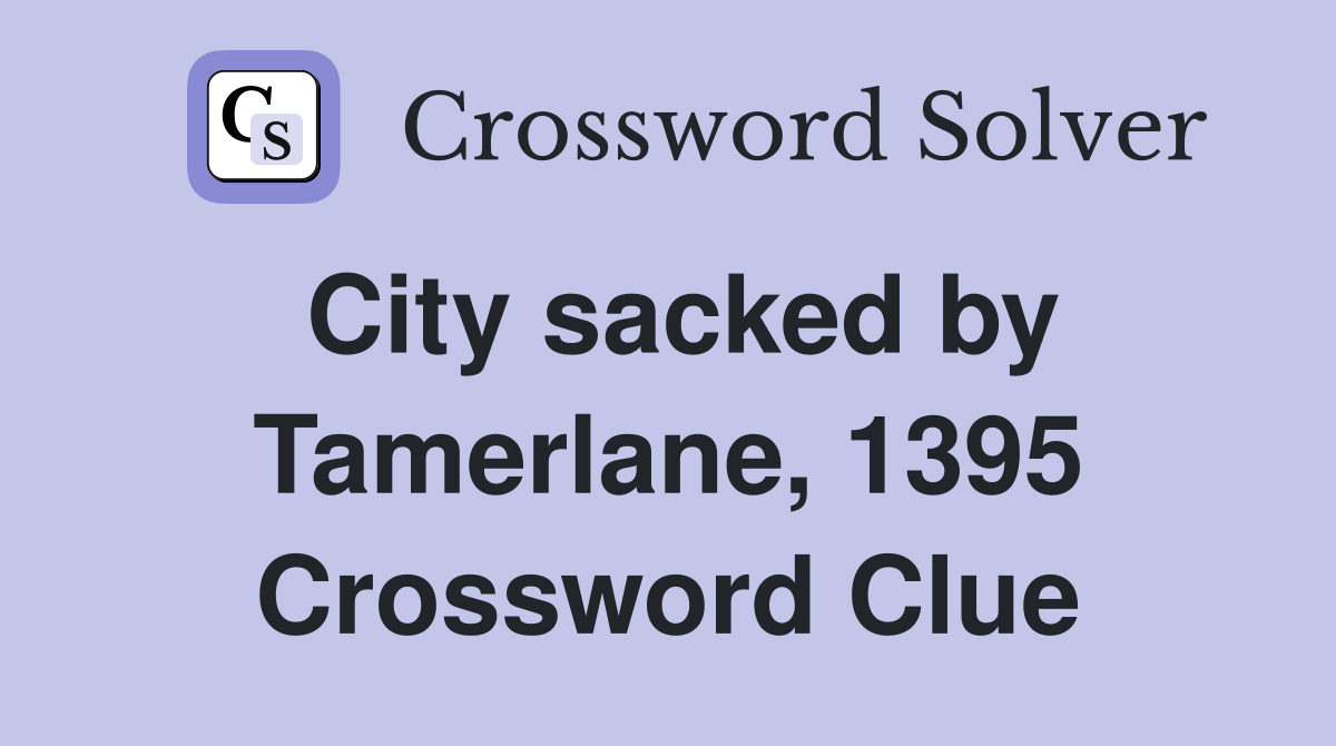 City sacked by Tamerlane, 1395 Crossword Clue