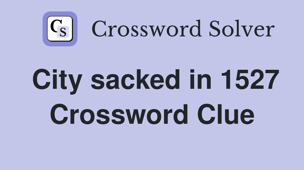 City sacked in 1527 Crossword Clue