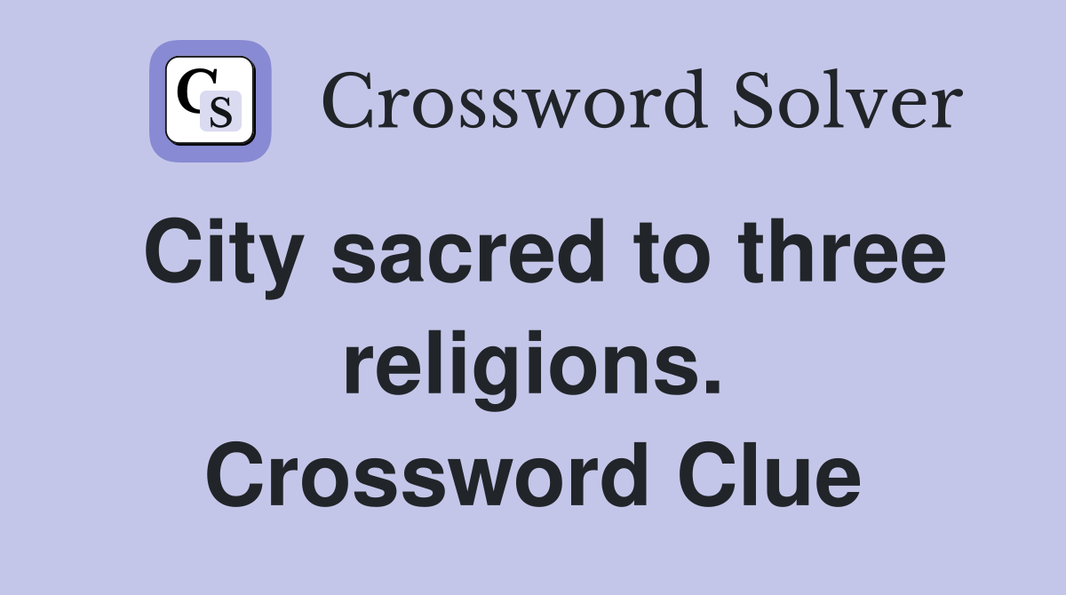 City sacred to three religions. Crossword Clue