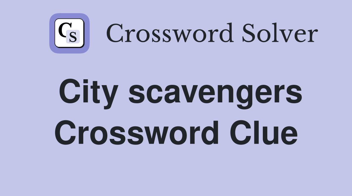 City scavengers Crossword Clue