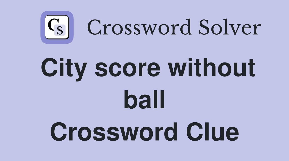 City score without ball Crossword Clue