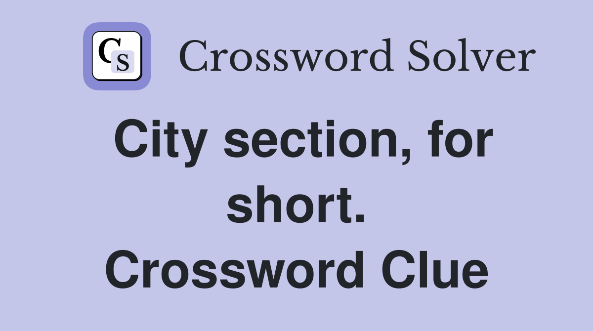 City section, for short. Crossword Clue