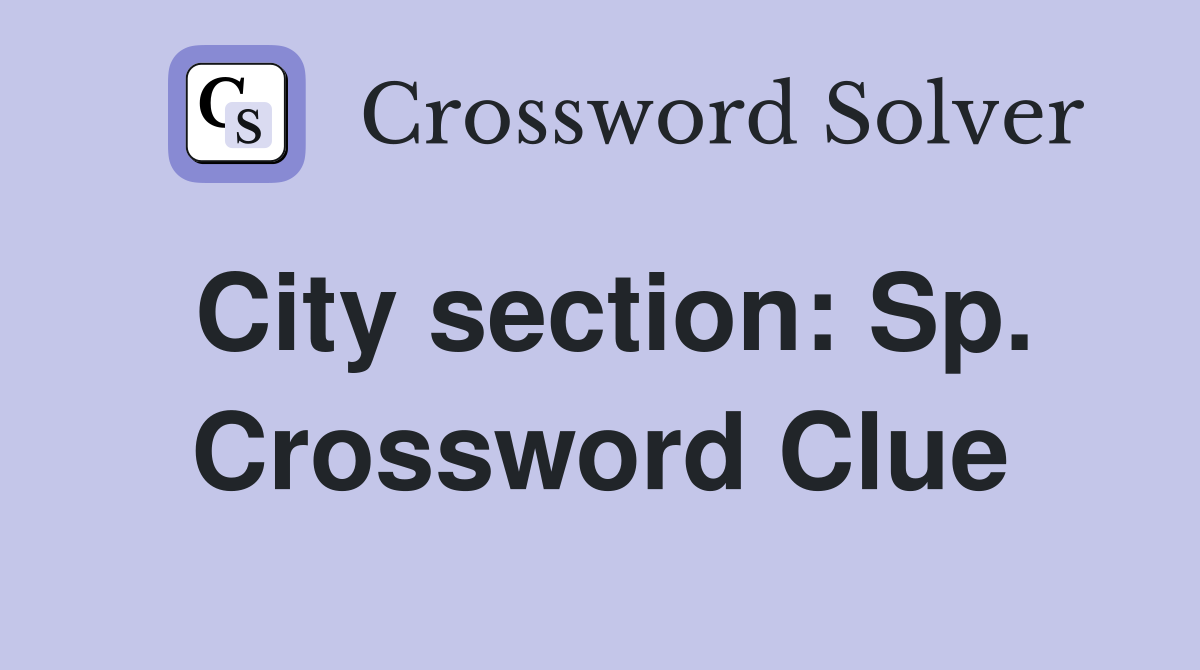 City section: Sp. Crossword Clue