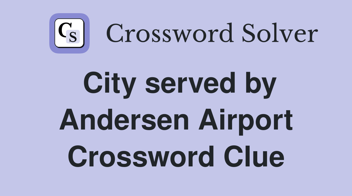 City served by Andersen Airport Crossword Clue