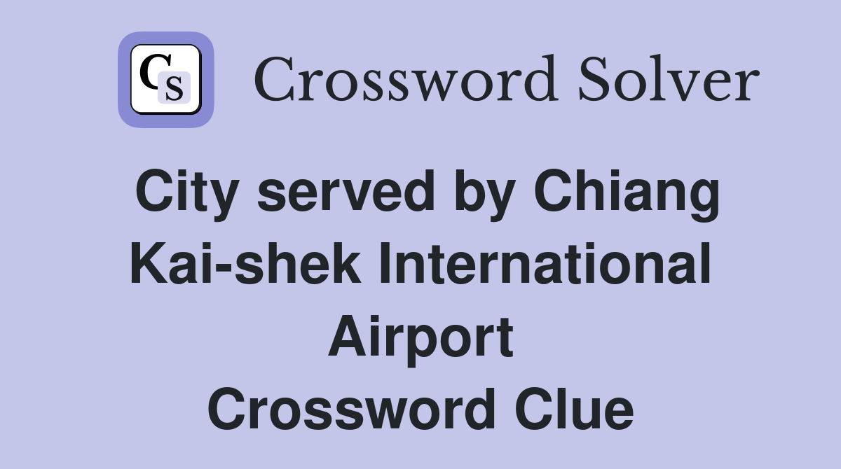 City served by Chiang Kai-shek International Airport Crossword Clue