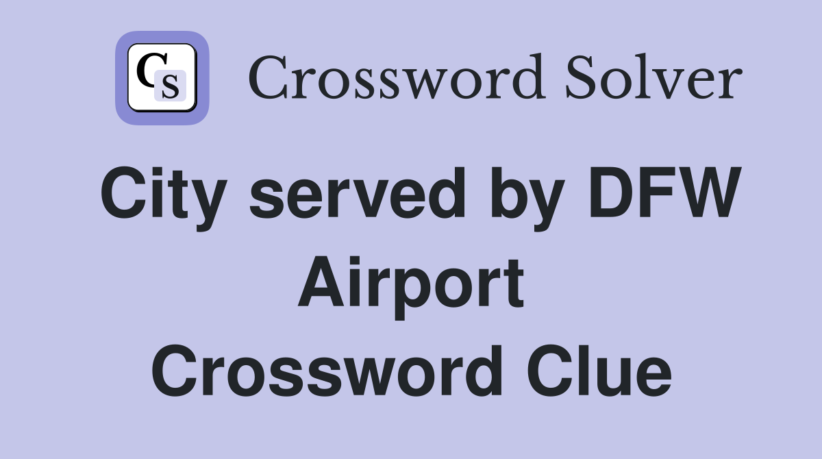 City served by DFW Airport Crossword Clue