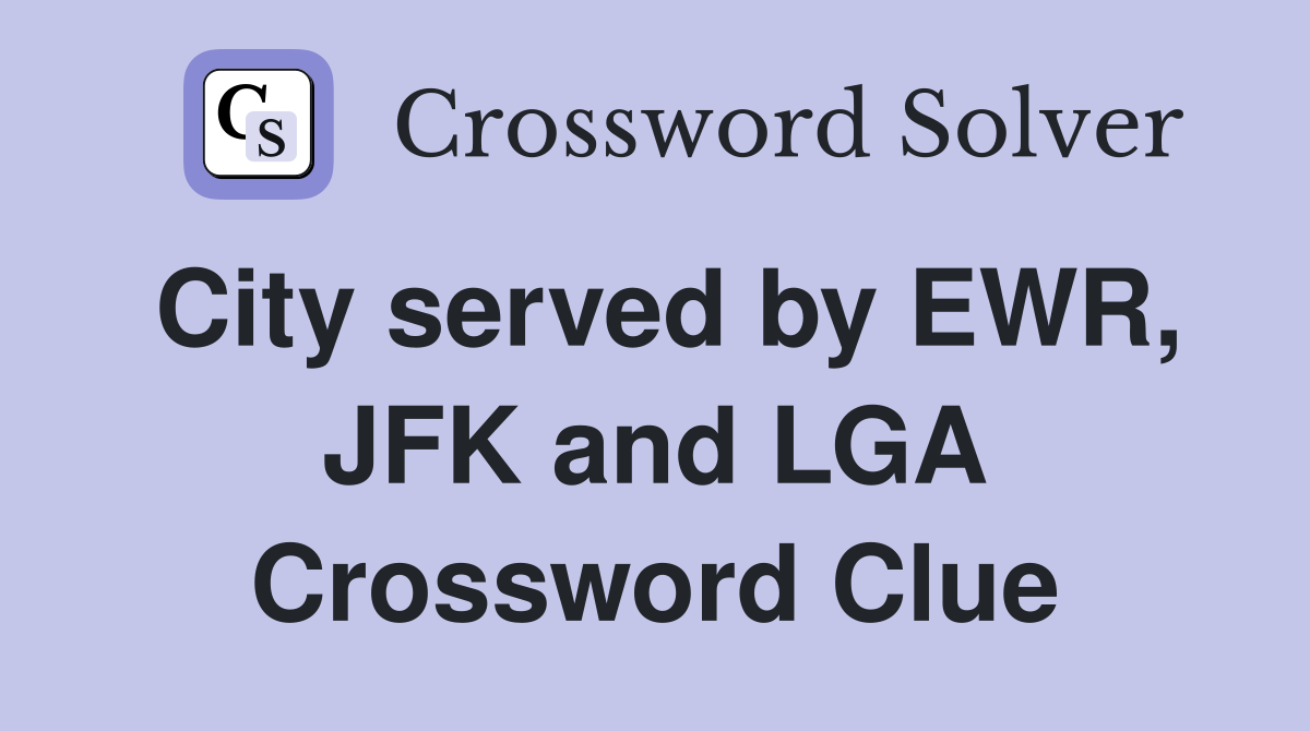 City served by EWR, JFK and LGA Crossword Clue