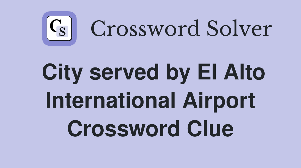 City served by El Alto International Airport Crossword Clue