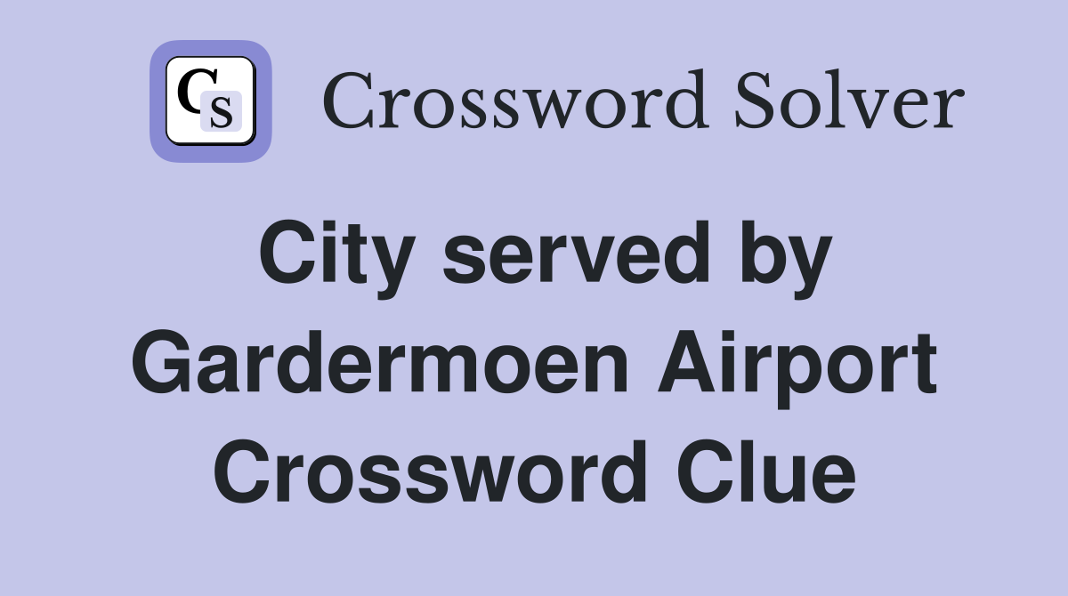 City served by Gardermoen Airport Crossword Clue