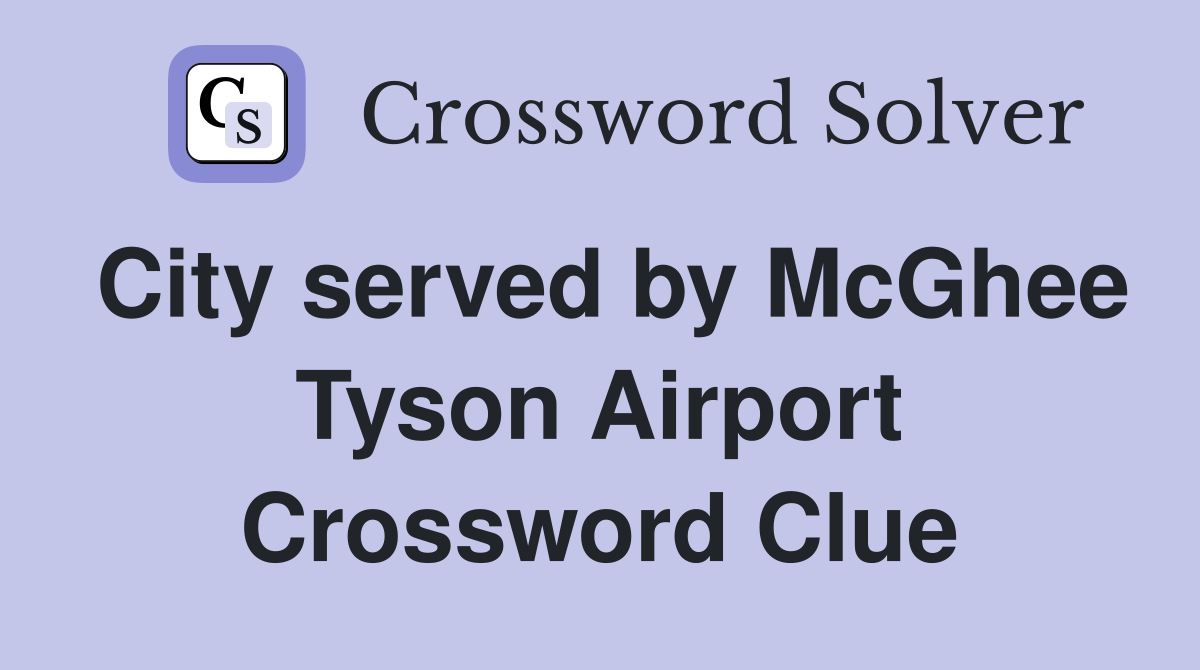 City served by McGhee Tyson Airport Crossword Clue