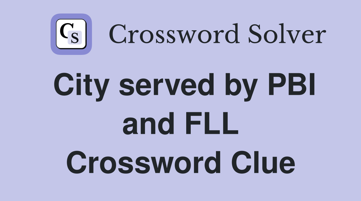 City served by PBI and FLL Crossword Clue