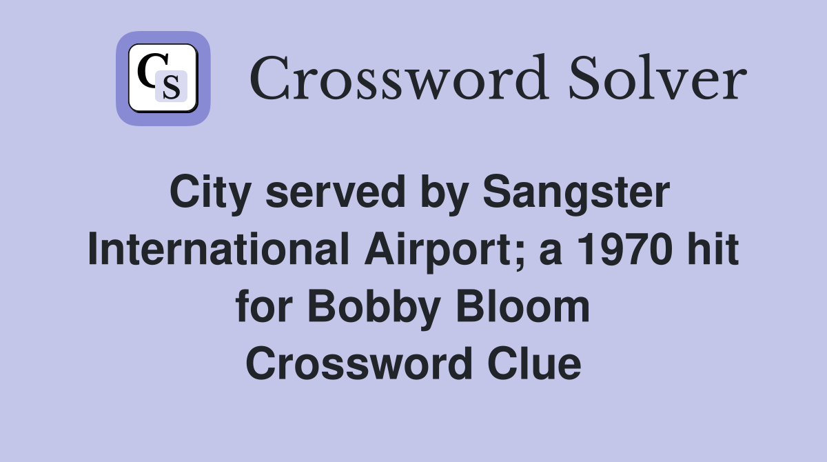City served by Sangster International Airport; a 1970 hit for Bobby Bloom Crossword Clue