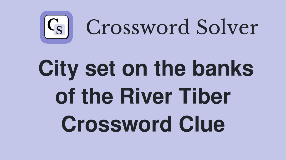 City set on the banks of the River Tiber Crossword Clue