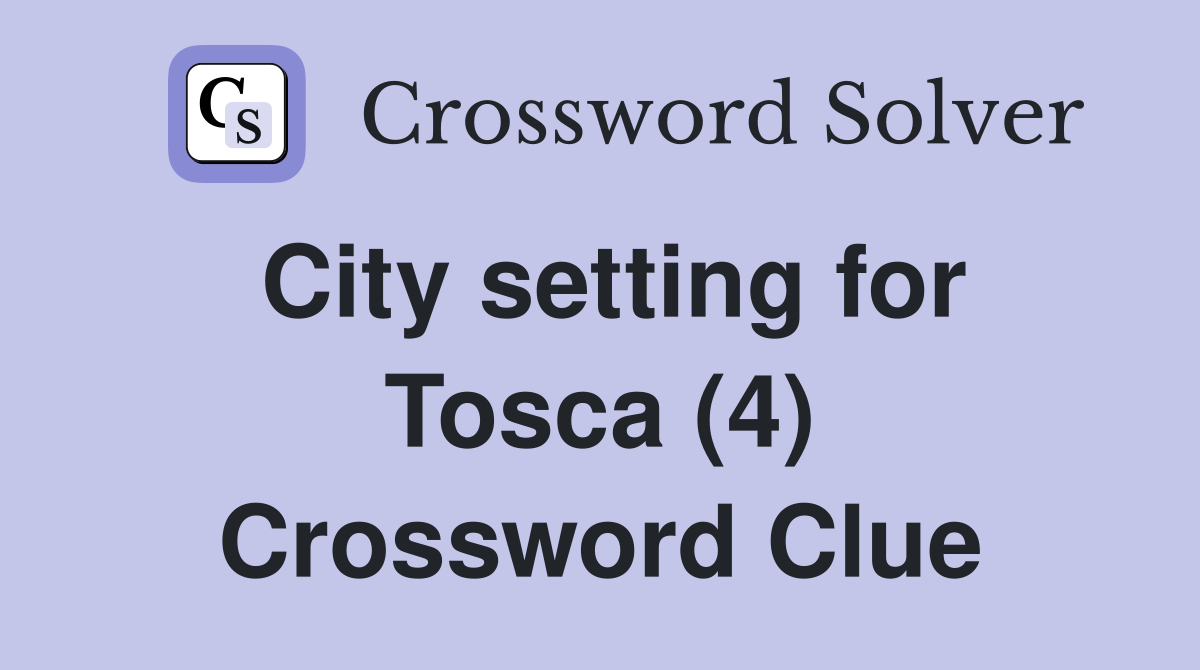 City setting for Tosca (4) Crossword Clue