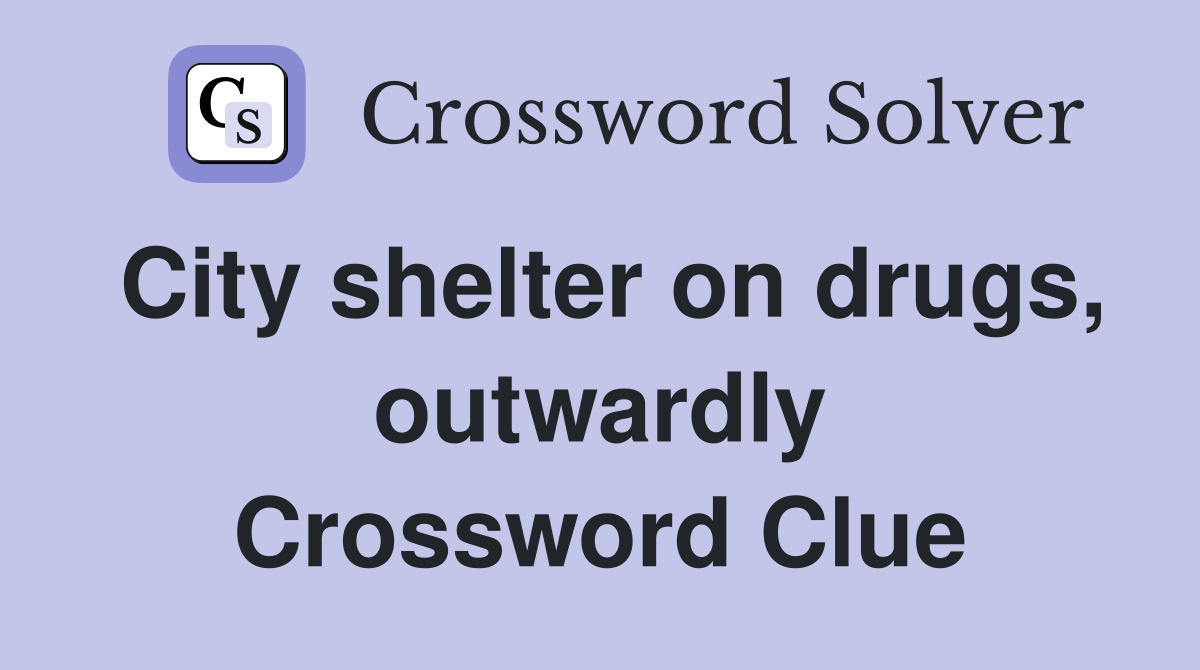 City shelter on drugs, outwardly Crossword Clue