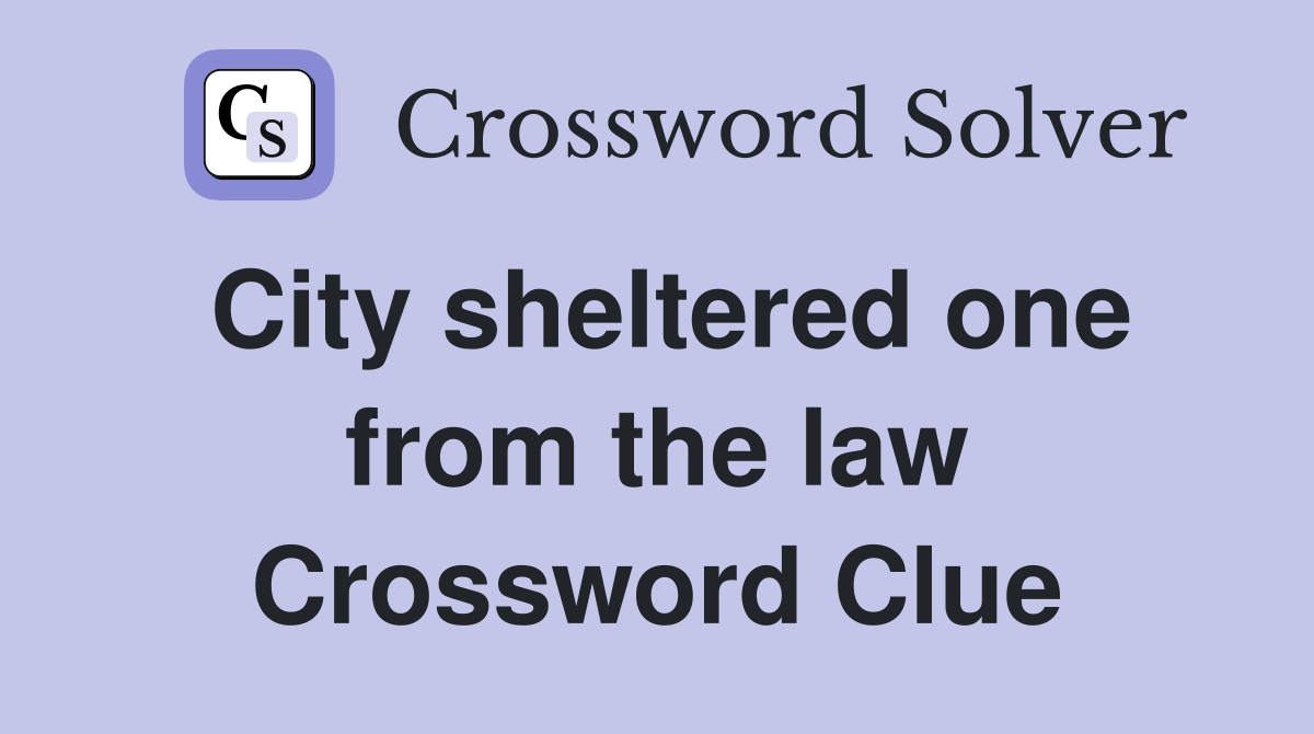City sheltered one from the law Crossword Clue