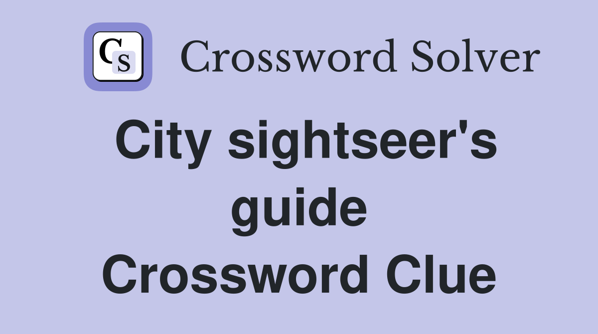 City sightseer's guide Crossword Clue