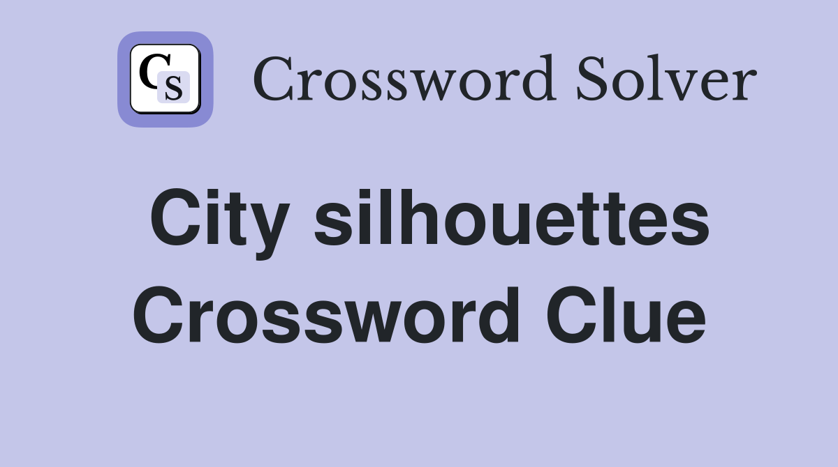 City silhouettes Crossword Clue