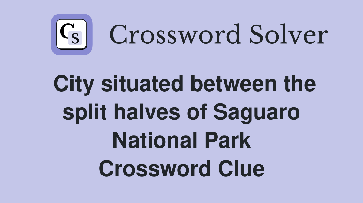City situated between the split halves of Saguaro National Park Crossword Clue