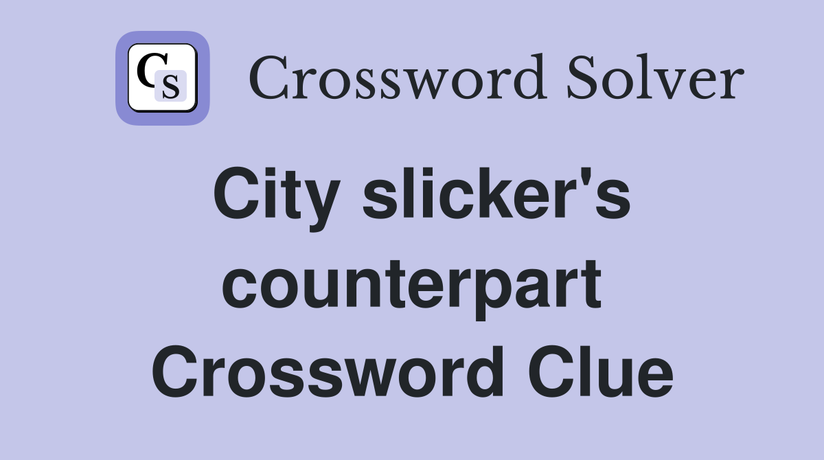City slicker's counterpart Crossword Clue