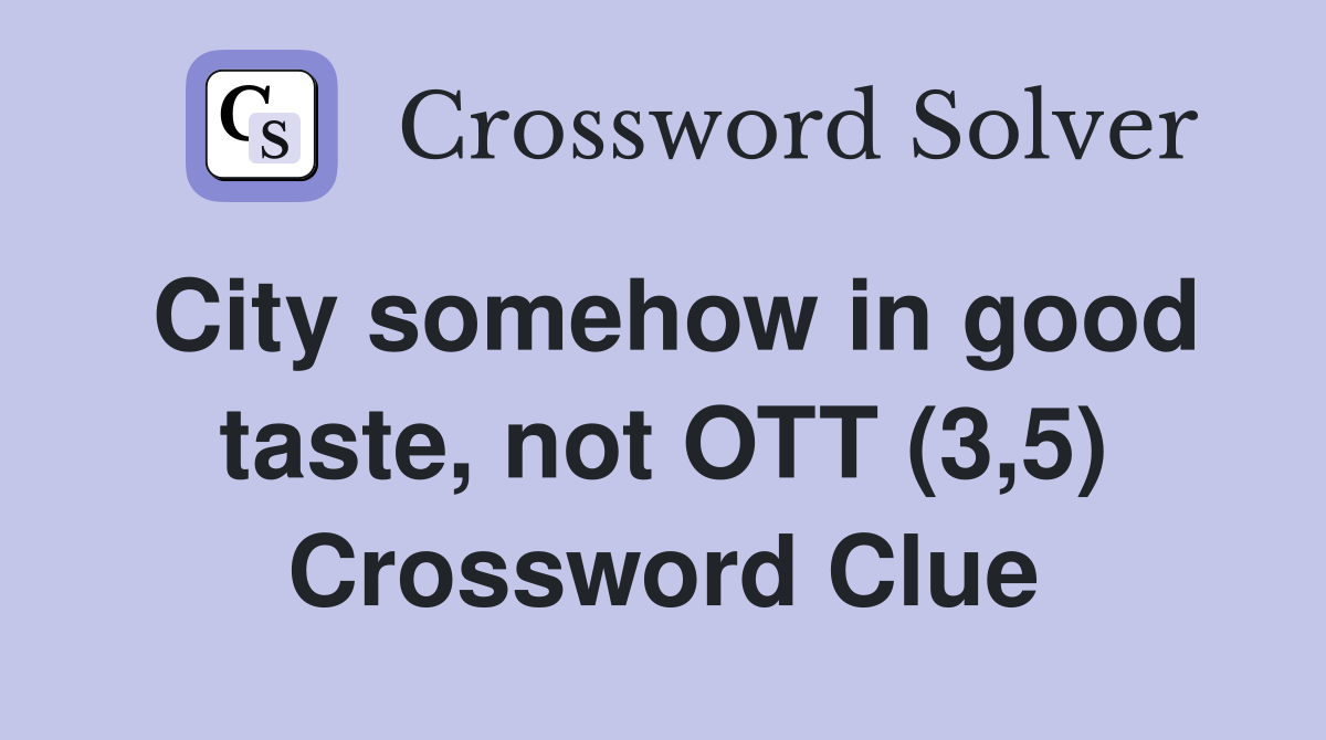 City somehow in good taste, not OTT (3,5) Crossword Clue