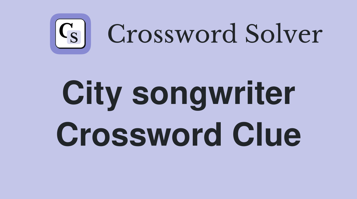 City songwriter  Crossword Clue