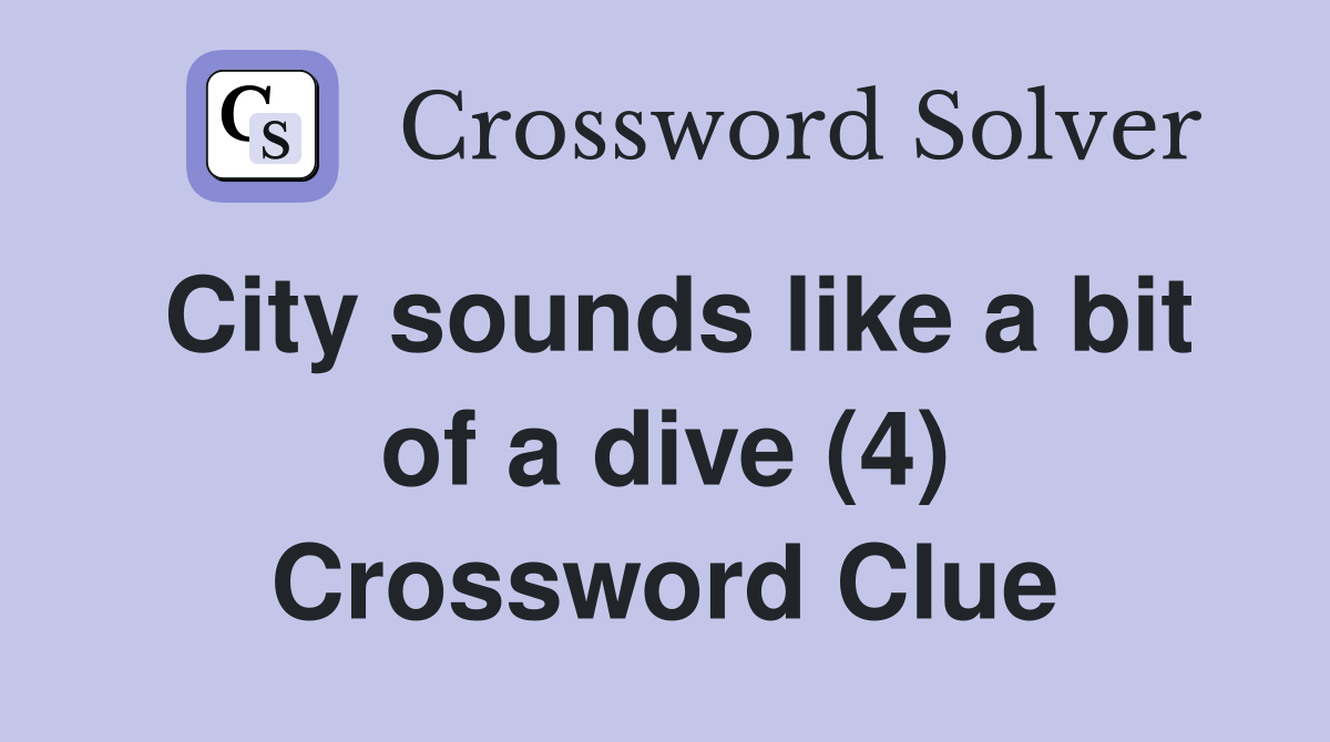 City sounds like a bit of a dive (4) Crossword Clue