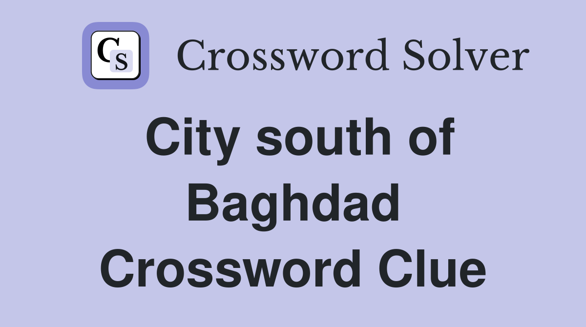 City south of Baghdad Crossword Clue