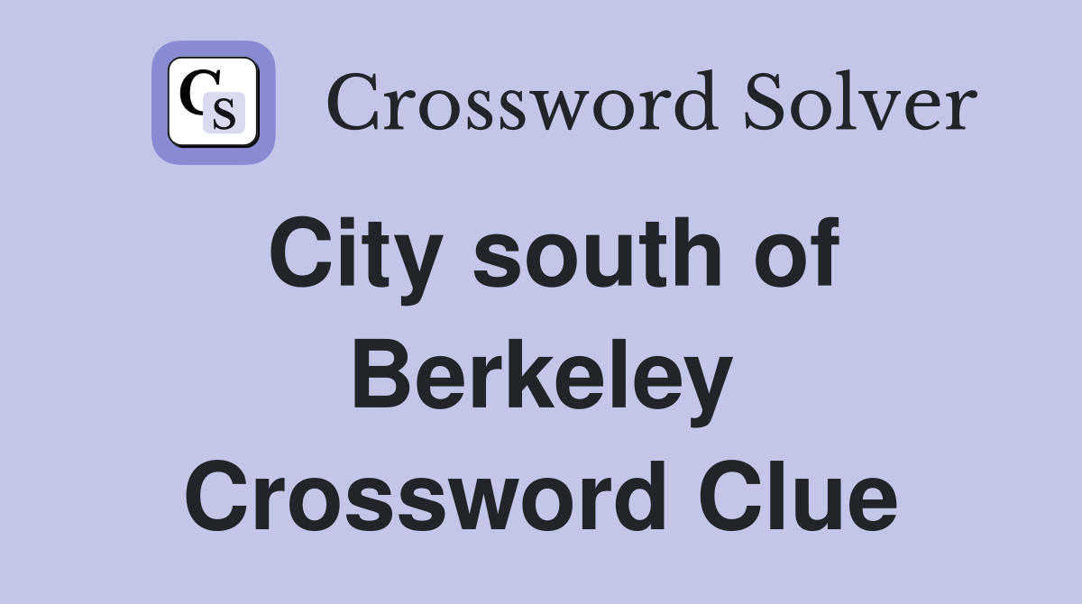 City south of Berkeley Crossword Clue