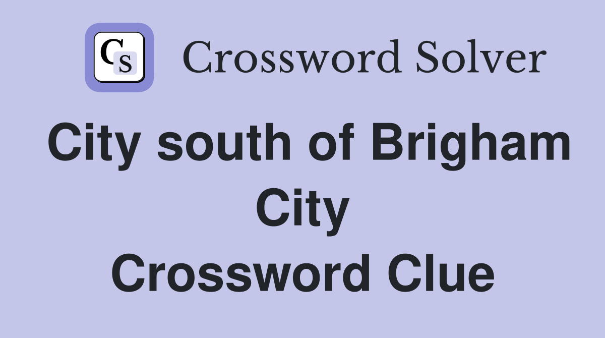 City south of Brigham City Crossword Clue
