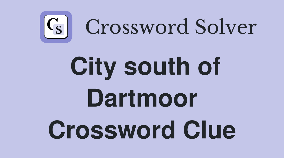 City south of Dartmoor Crossword Clue