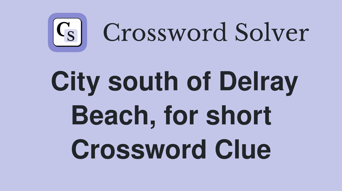 City south of Delray Beach, for short Crossword Clue