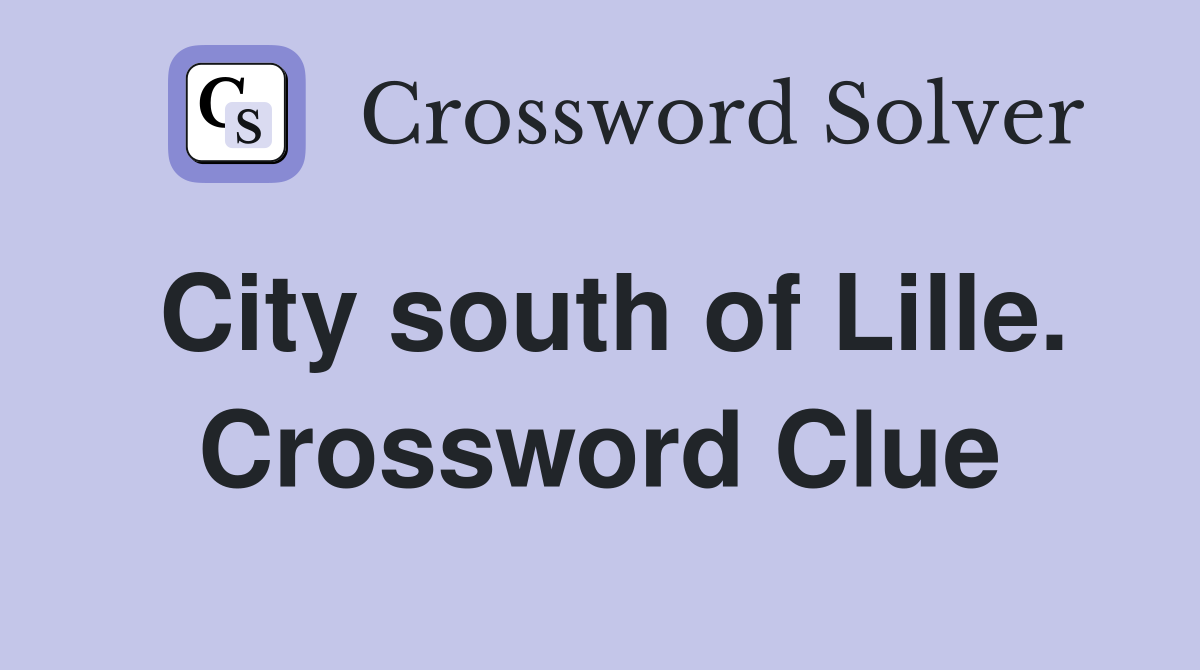 City south of Lille. Crossword Clue