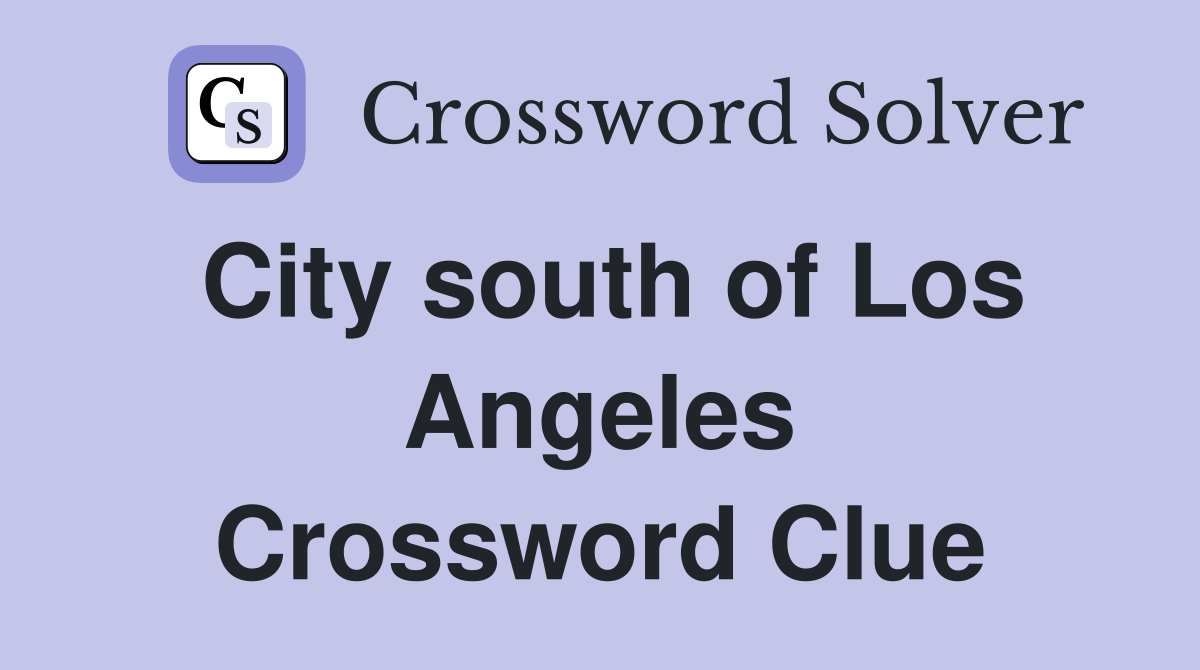 City south of Los Angeles Crossword Clue