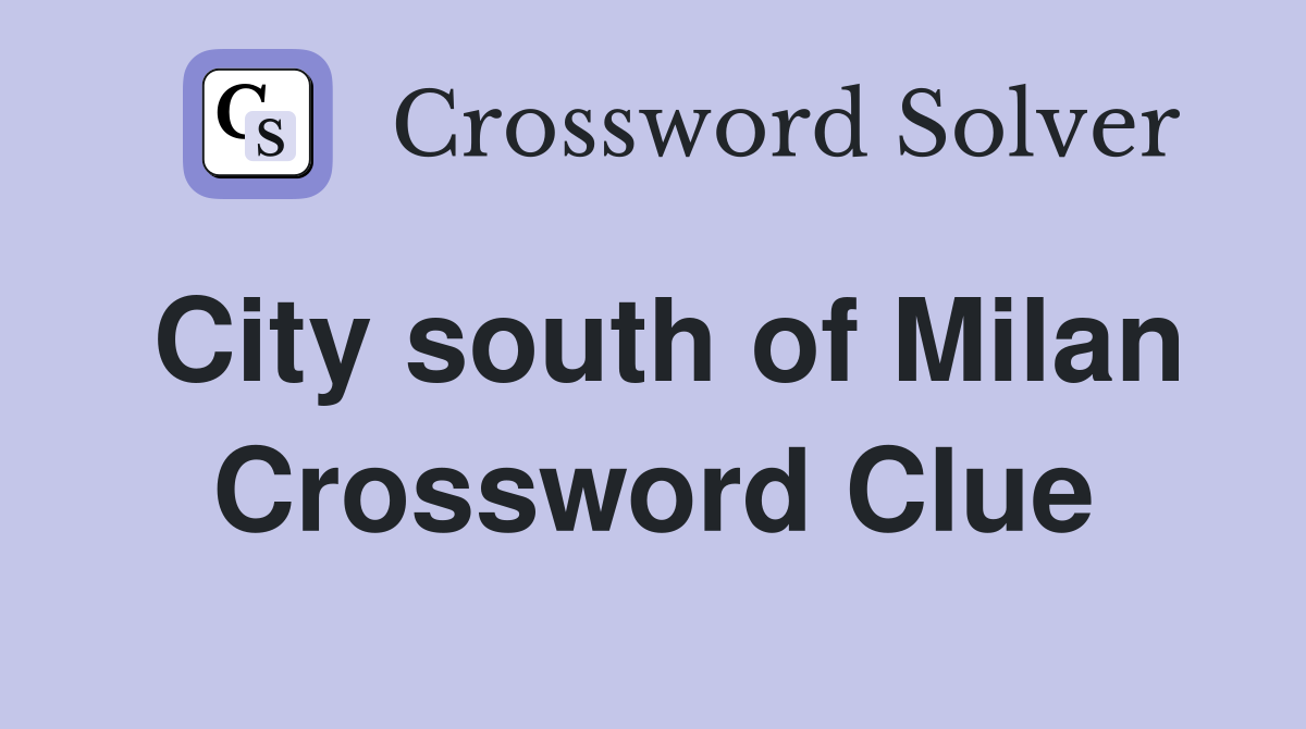 City south of Milan Crossword Clue