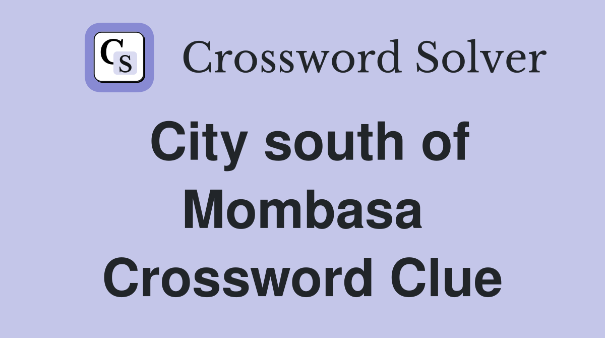 City south of Mombasa Crossword Clue