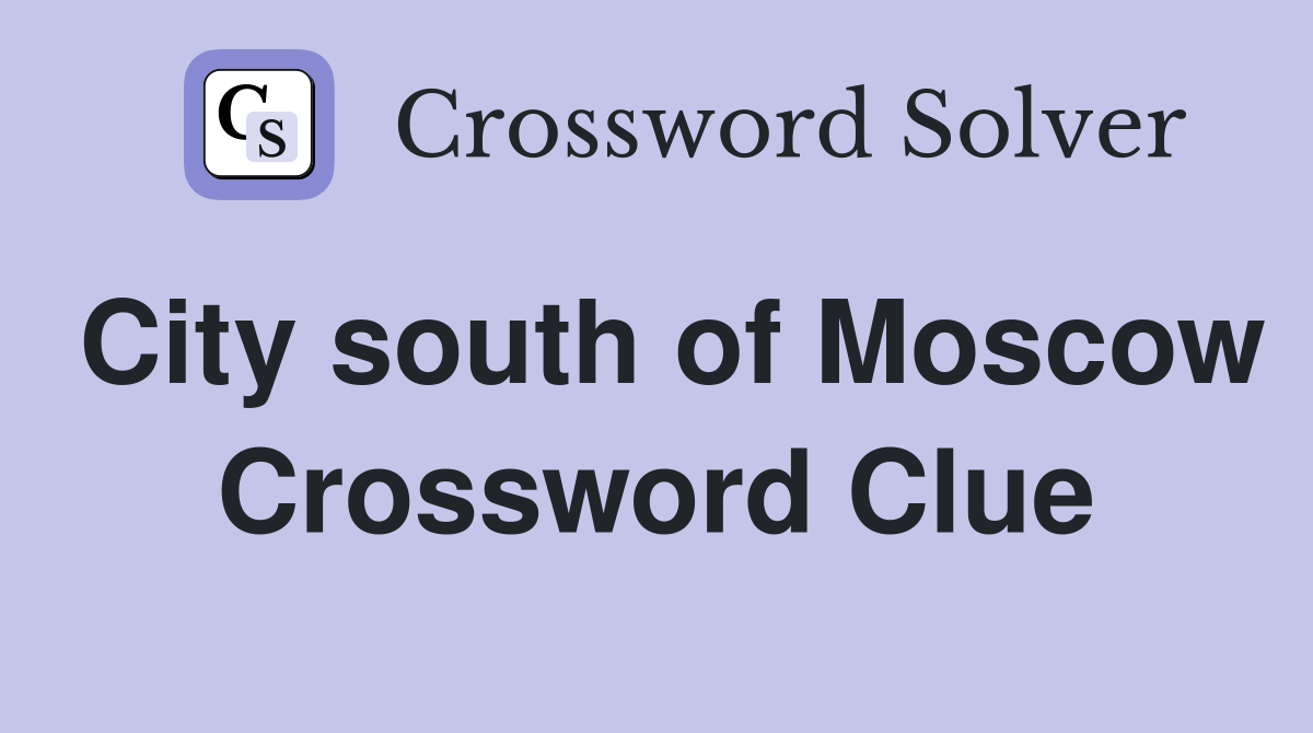 City south of Moscow Crossword Clue