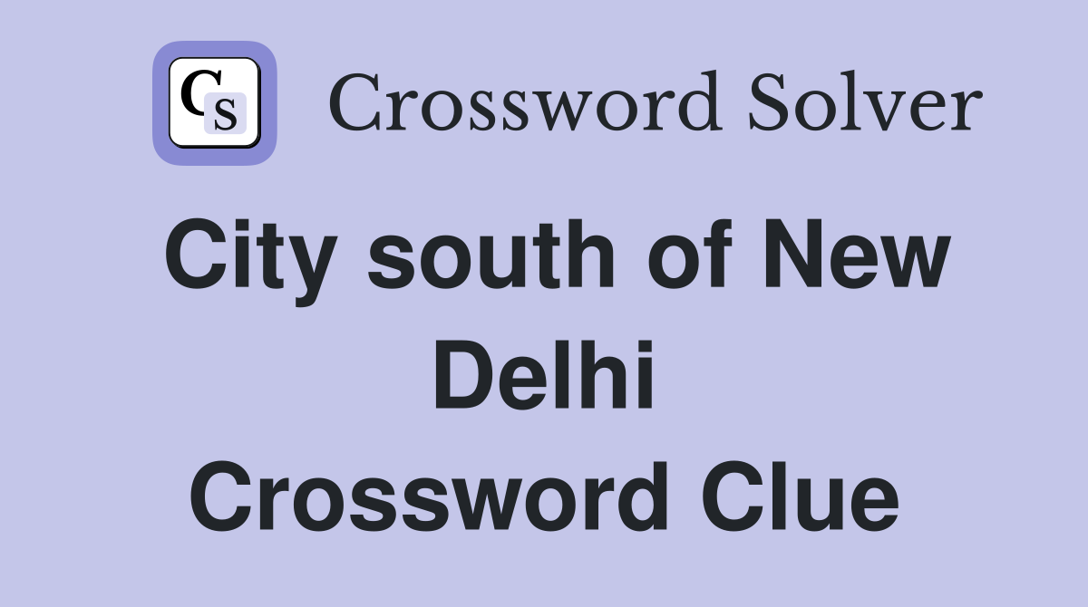 City south of New Delhi Crossword Clue