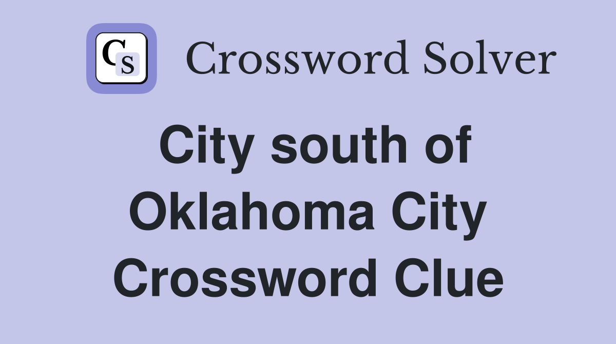 City south of Oklahoma City Crossword Clue