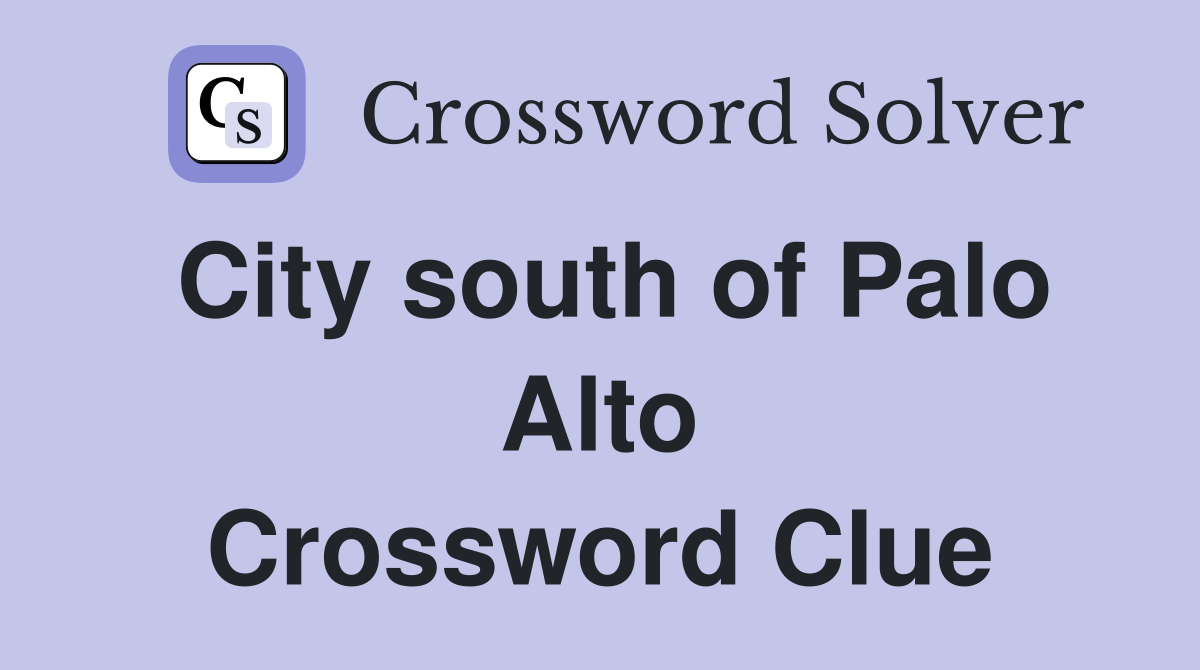 City south of Palo Alto Crossword Clue