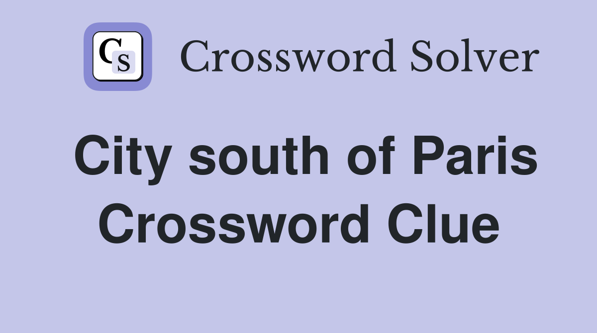 City south of Paris Crossword Clue