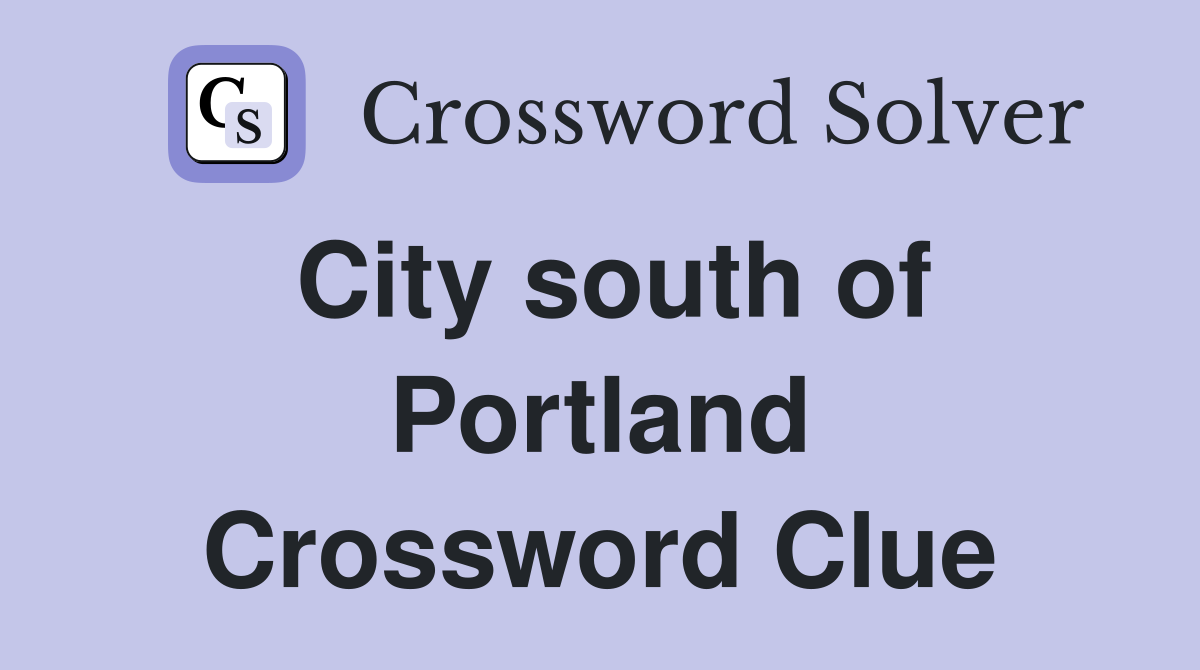 City south of Portland Crossword Clue